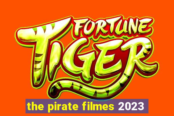 the pirate filmes 2023